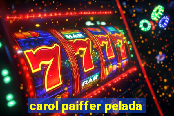 carol paiffer pelada